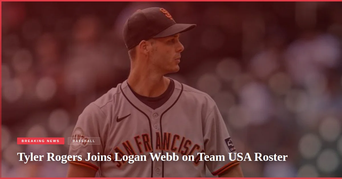 Tyler Rogers Joins Logan Webb on Team USA Roster