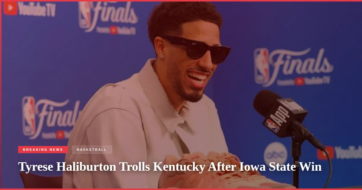 Tyrese Haliburton Trolls Kentucky After Iowa State Win