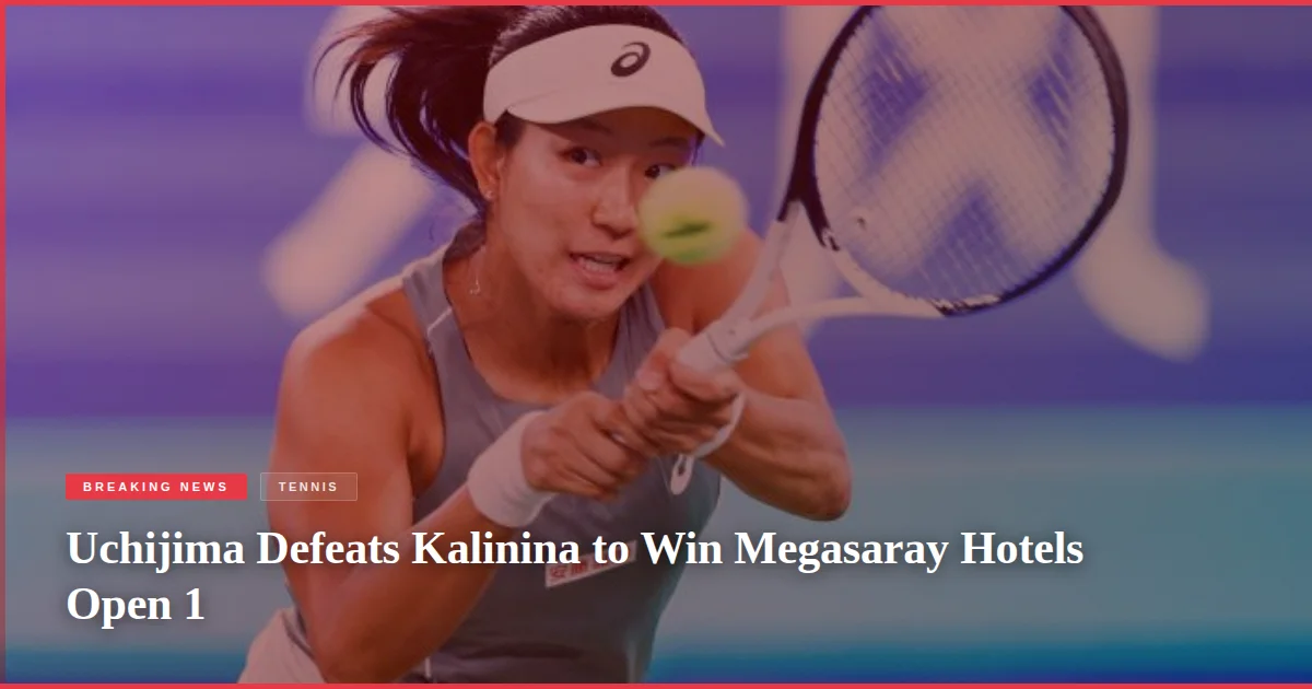 Uchijima Defeats Kalinina to Win Megasaray Hotels Open 1