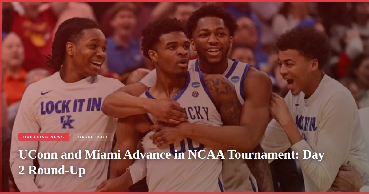 UConn and Miami Advance in NCAA Tournament: Day 2 Round-Up