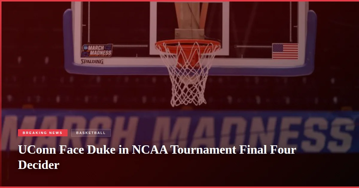 UConn Face Duke in NCAA Tournament Final Four Decider