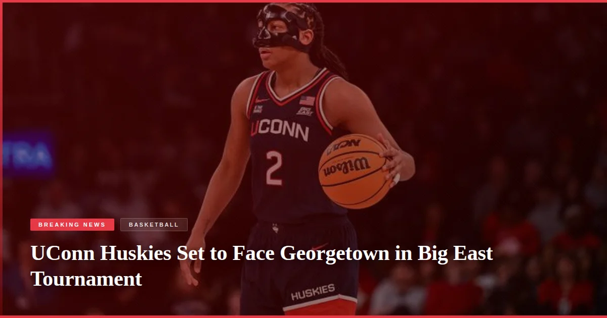 UConn Huskies Set to Face Georgetown in Big East Tournament