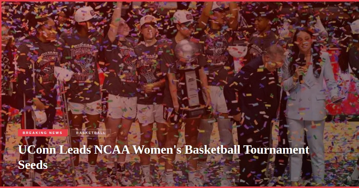 UConn Leads NCAA Women's Basketball Tournament Seeds