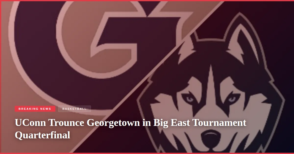 UConn Trounce Georgetown in Big East Tournament Quarterfinal