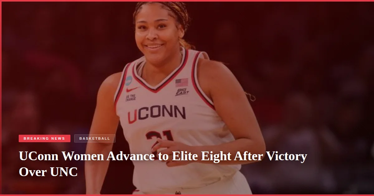 UConn Women Advance to Elite Eight After Victory Over UNC