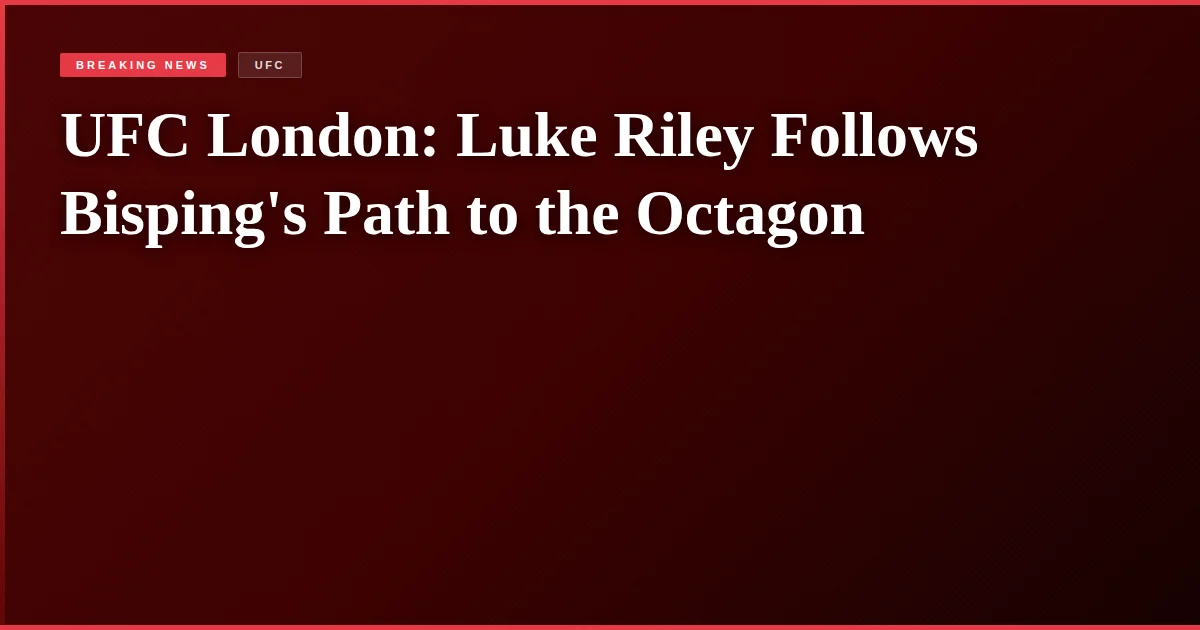 UFC London: Luke Riley Follows Bisping's Path to the Octagon