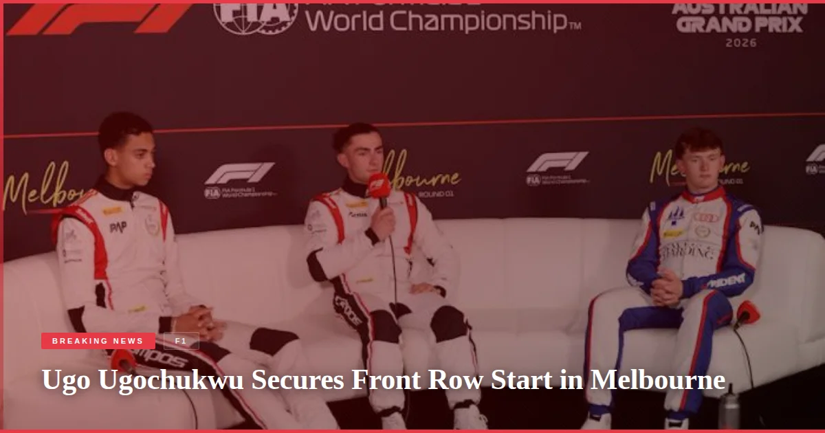 Ugo Ugochukwu Secures Front Row Start in Melbourne