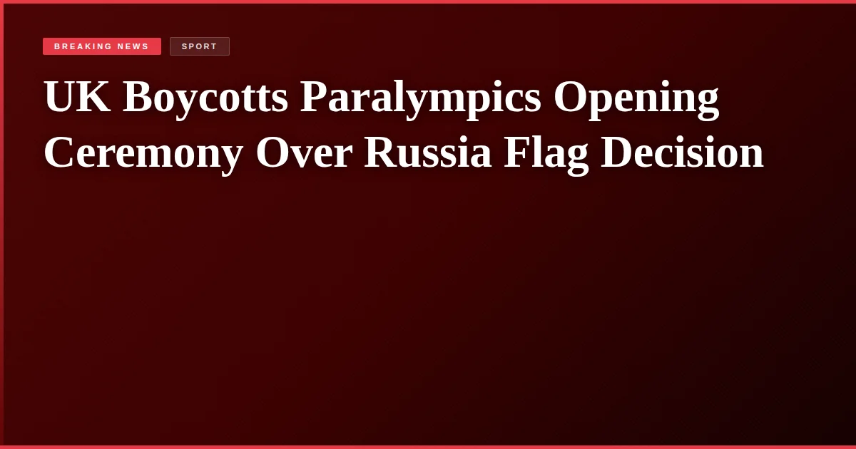 UK Boycotts Paralympics Opening Ceremony Over Russia Flag Decision