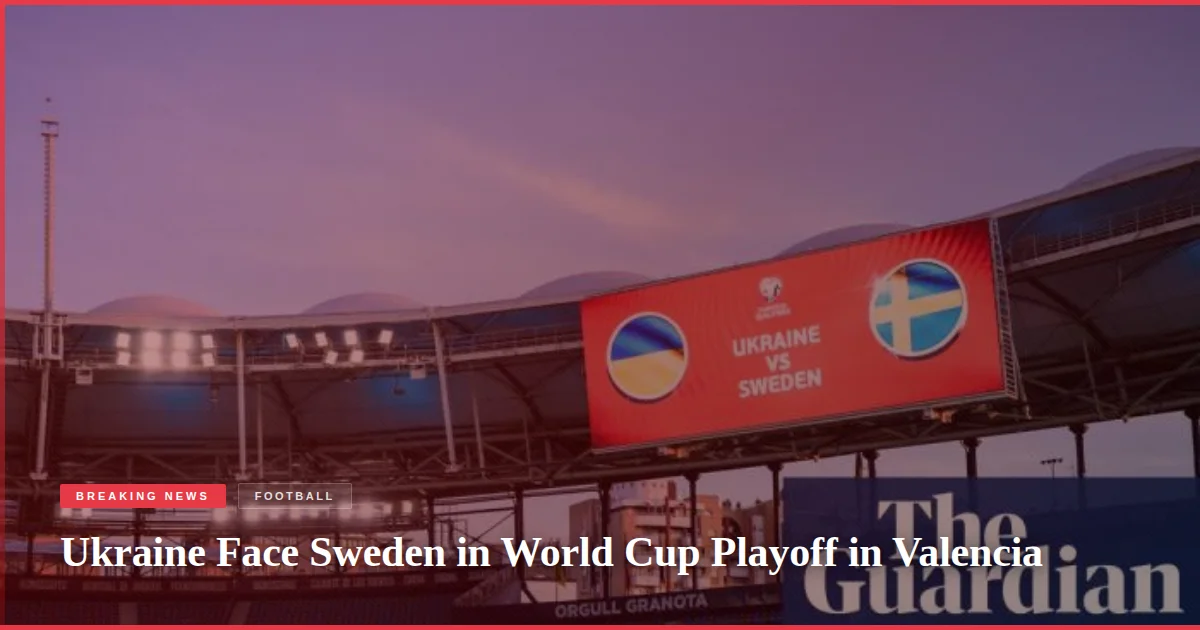 Ukraine Face Sweden in World Cup Playoff in Valencia
