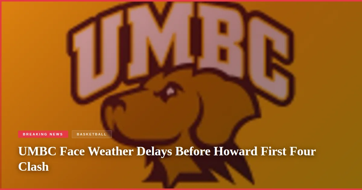 UMBC Face Weather Delays Before Howard First Four Clash