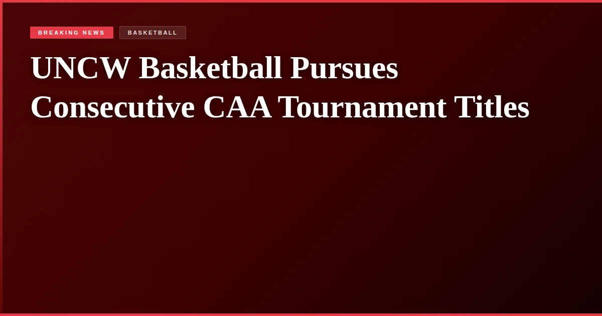 UNCW Basketball Pursues Consecutive CAA Tournament Titles