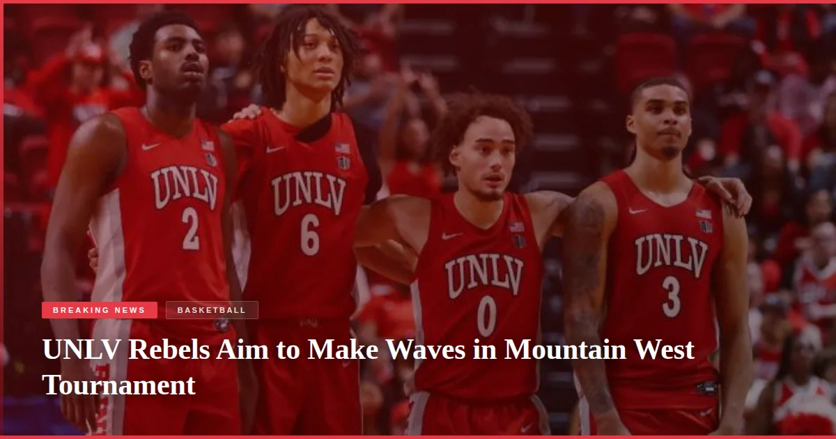 UNLV Rebels Aim to Make Waves in Mountain West Tournament