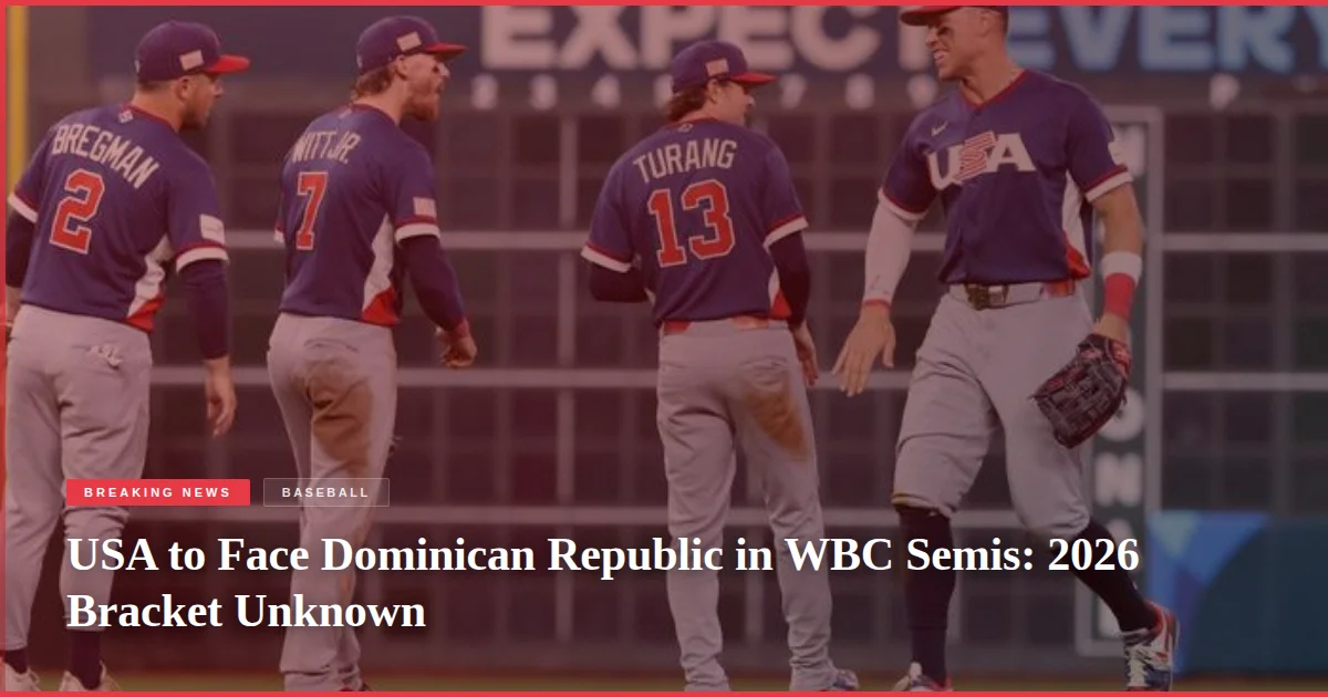 USA to Face Dominican Republic in WBC Semis: 2026 Bracket Unknown
