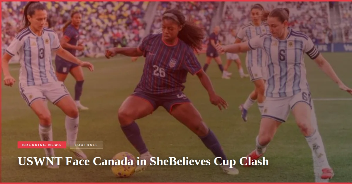 USWNT Face Canada in SheBelieves Cup Clash
