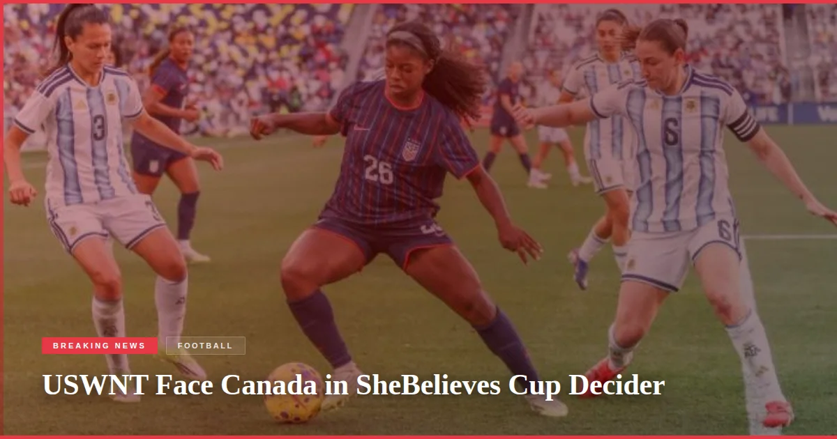 USWNT Face Canada in SheBelieves Cup Decider