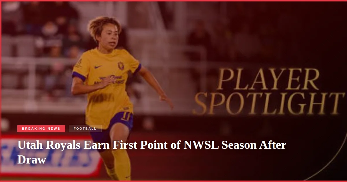Utah Royals Earn First Point of NWSL Season After Draw