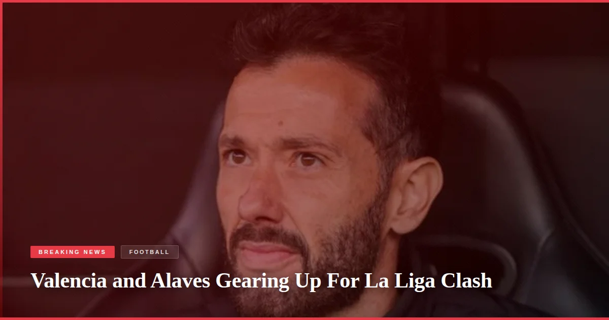Valencia and Alaves Gearing Up For La Liga Clash