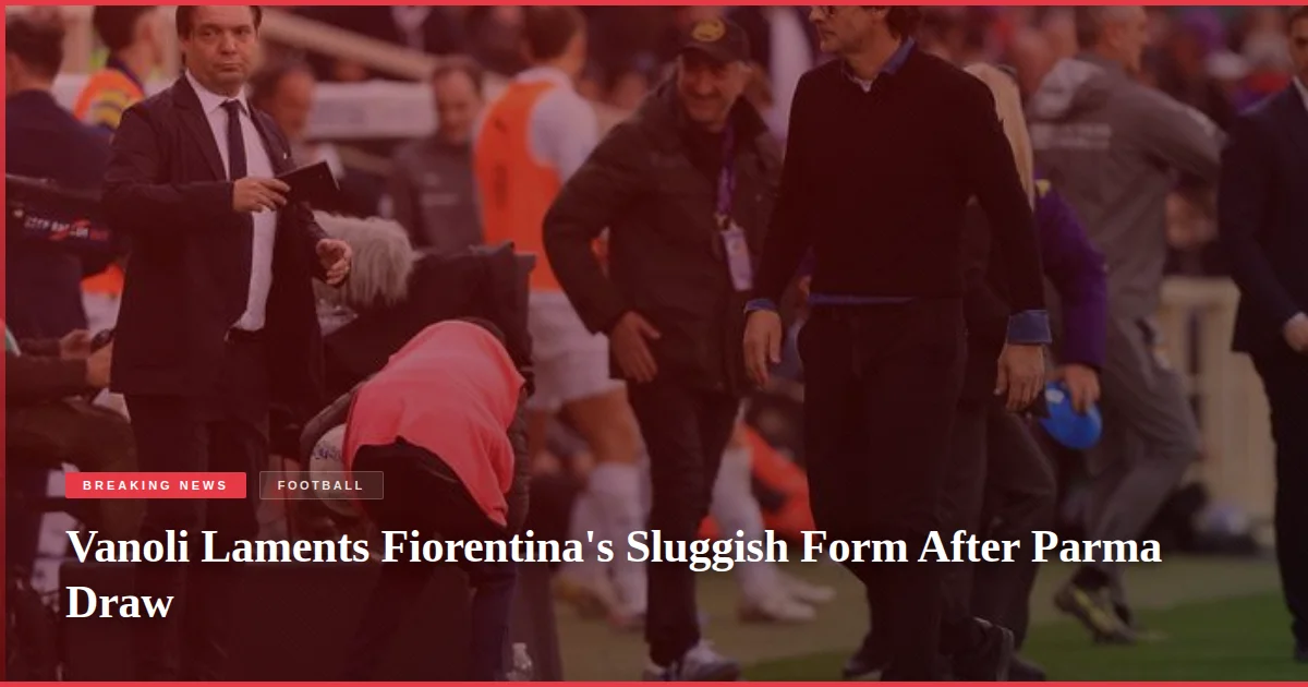 Vanoli Laments Fiorentina's Sluggish Form After Parma Draw