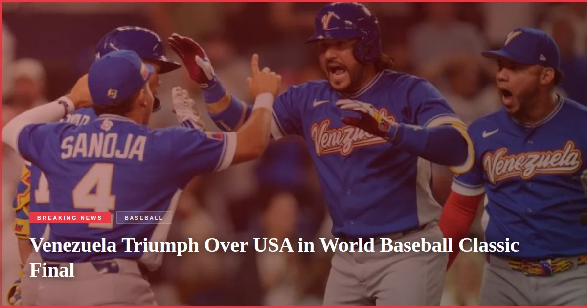 Venezuela Triumph Over USA in World Baseball Classic Final