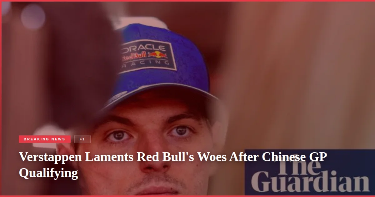 Verstappen Laments Red Bull's Woes After Chinese GP Qualifying