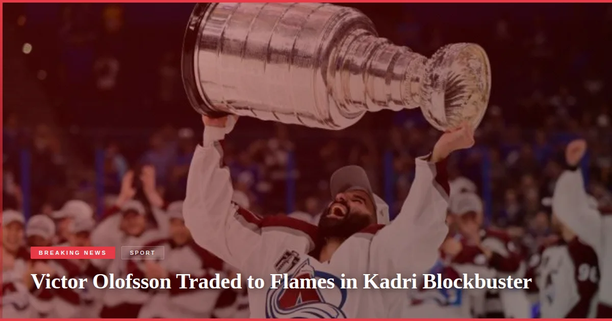Victor Olofsson Traded to Flames in Kadri Blockbuster