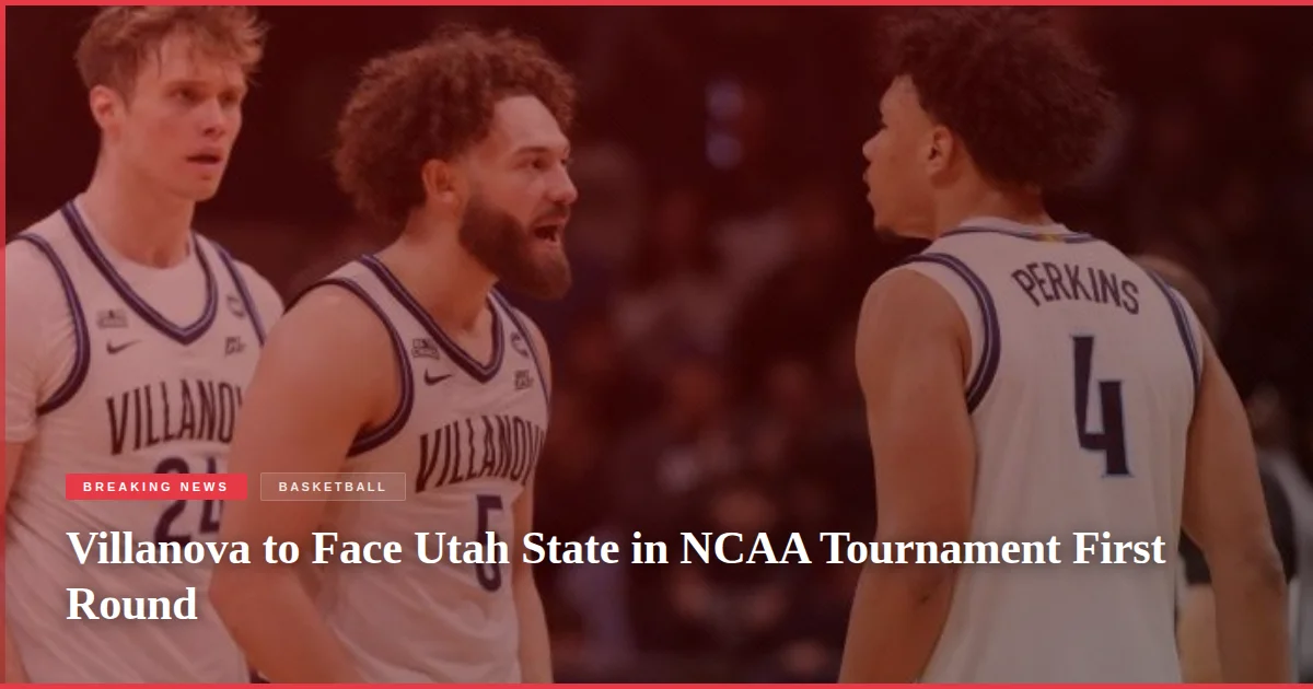 Villanova to Face Utah State in NCAA Tournament First Round
