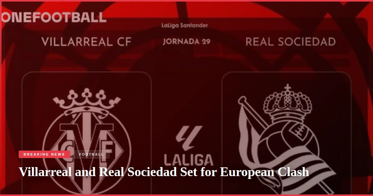 Villarreal and Real Sociedad Set for European Clash