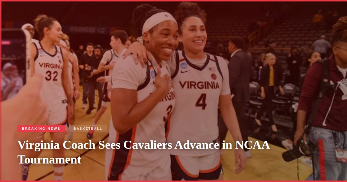 Virginia Coach Sees Cavaliers Advance in NCAA Tournament