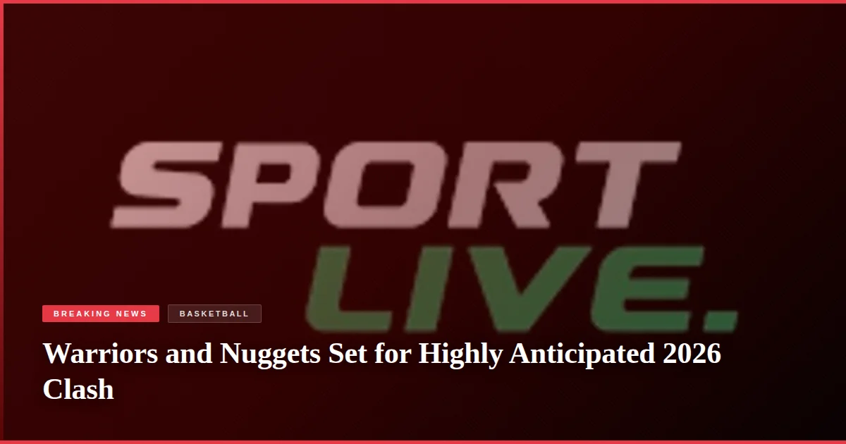 Warriors and Nuggets Set for Highly Anticipated 2026 Clash