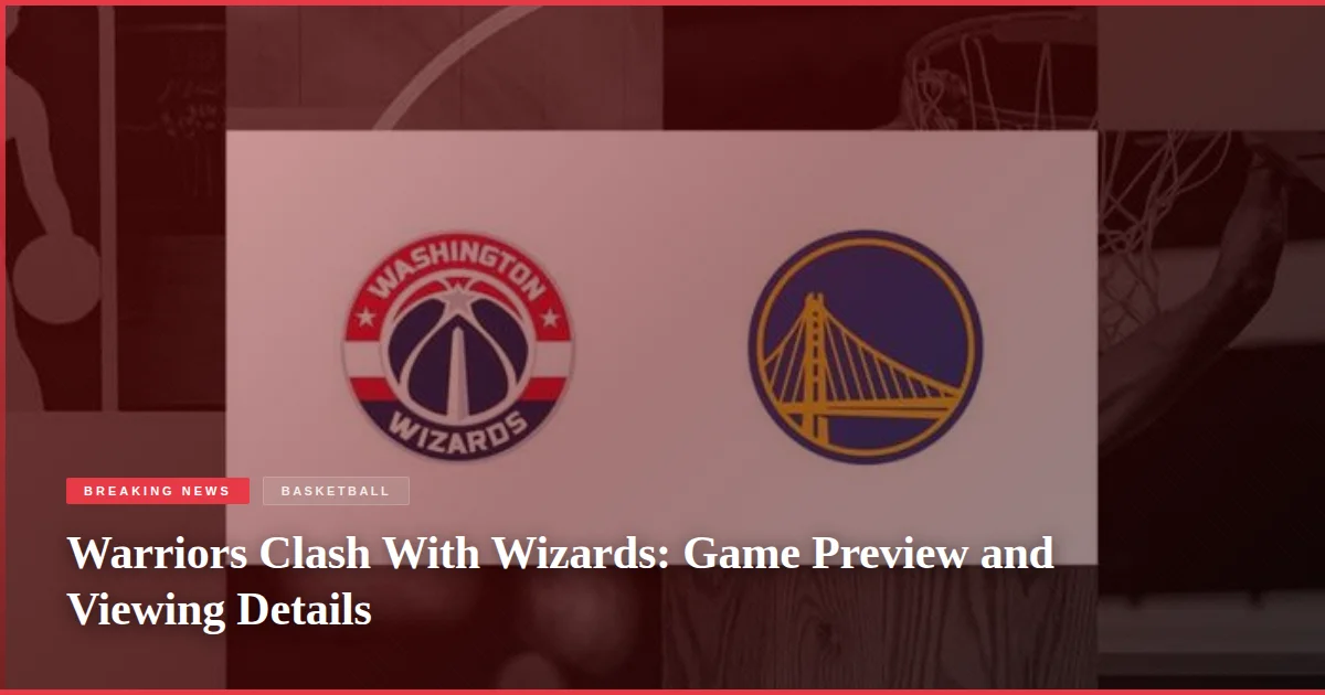Warriors Clash With Wizards: Game Preview and Viewing Details