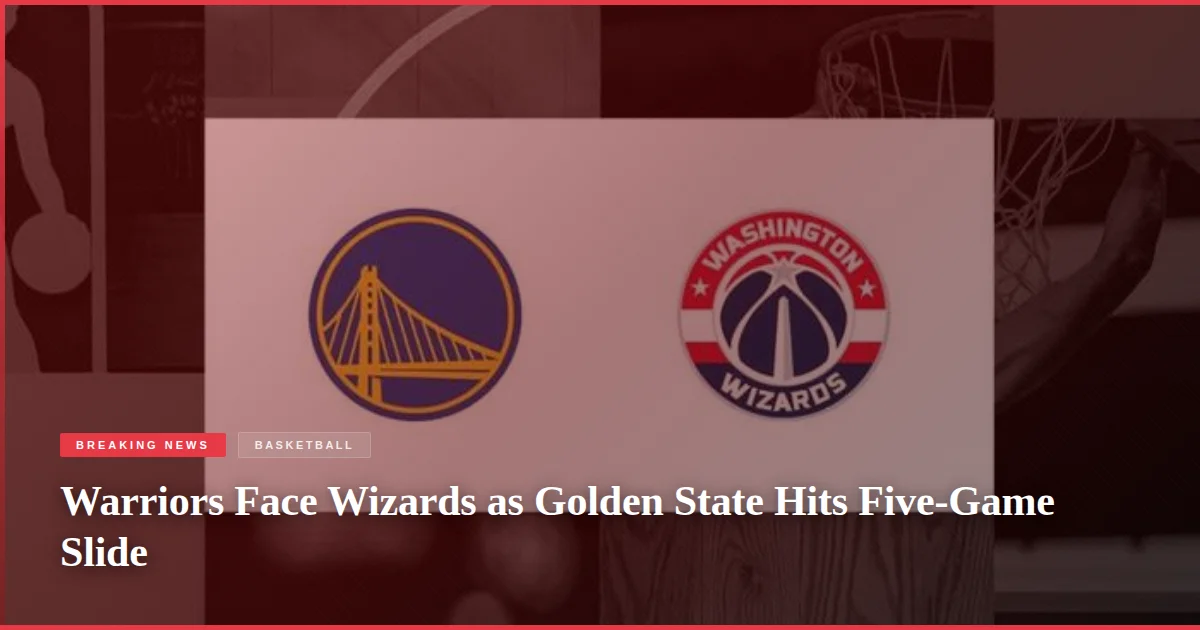 Warriors Face Wizards as Golden State Hits Five-Game Slide