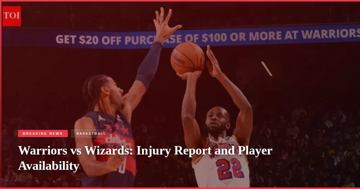 Warriors vs Wizards: Injury Report and Player Availability