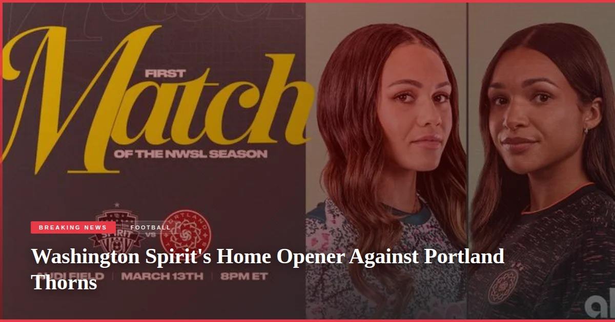 Washington Spirit's Home Opener Against Portland Thorns
