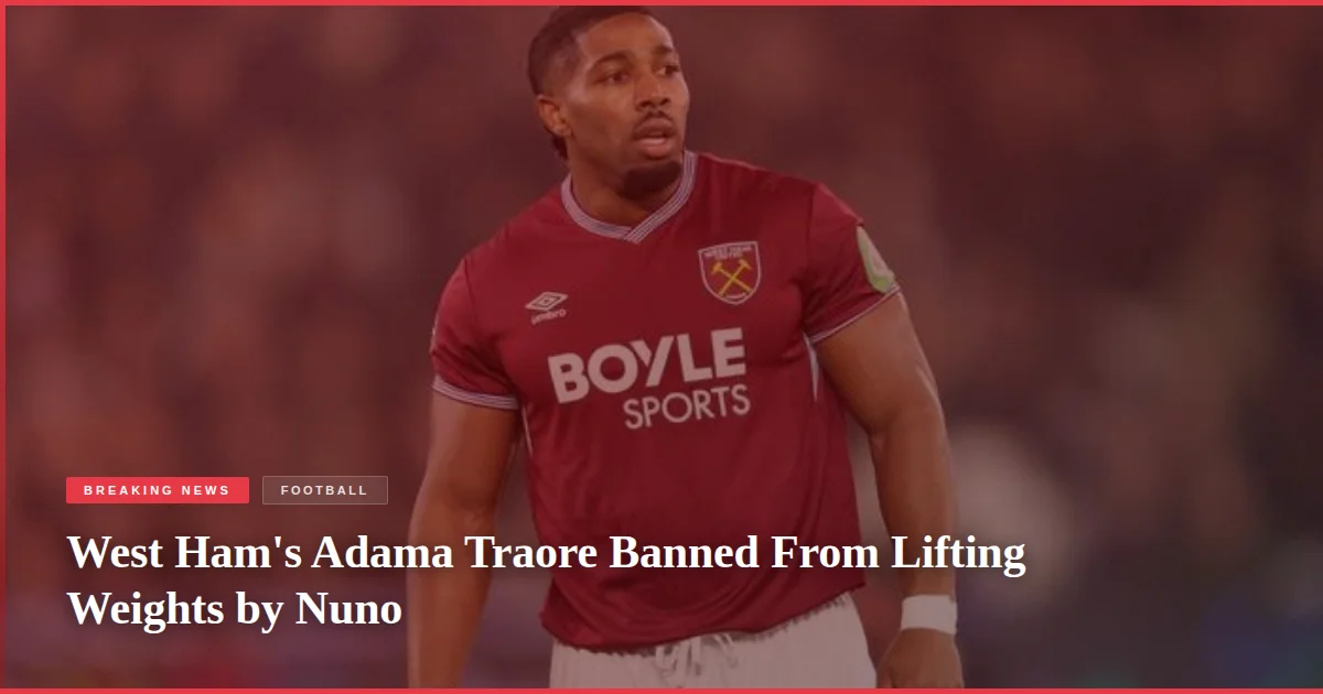 West Ham's Adama Traore Banned From Lifting Weights by Nuno