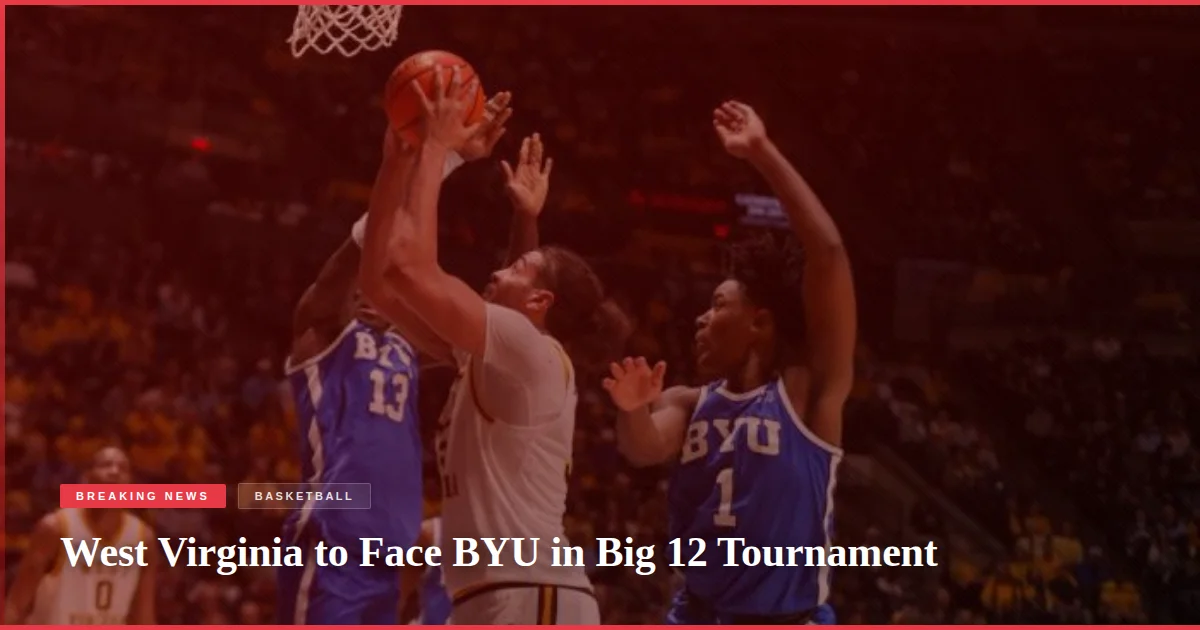 West Virginia to Face BYU in Big 12 Tournament