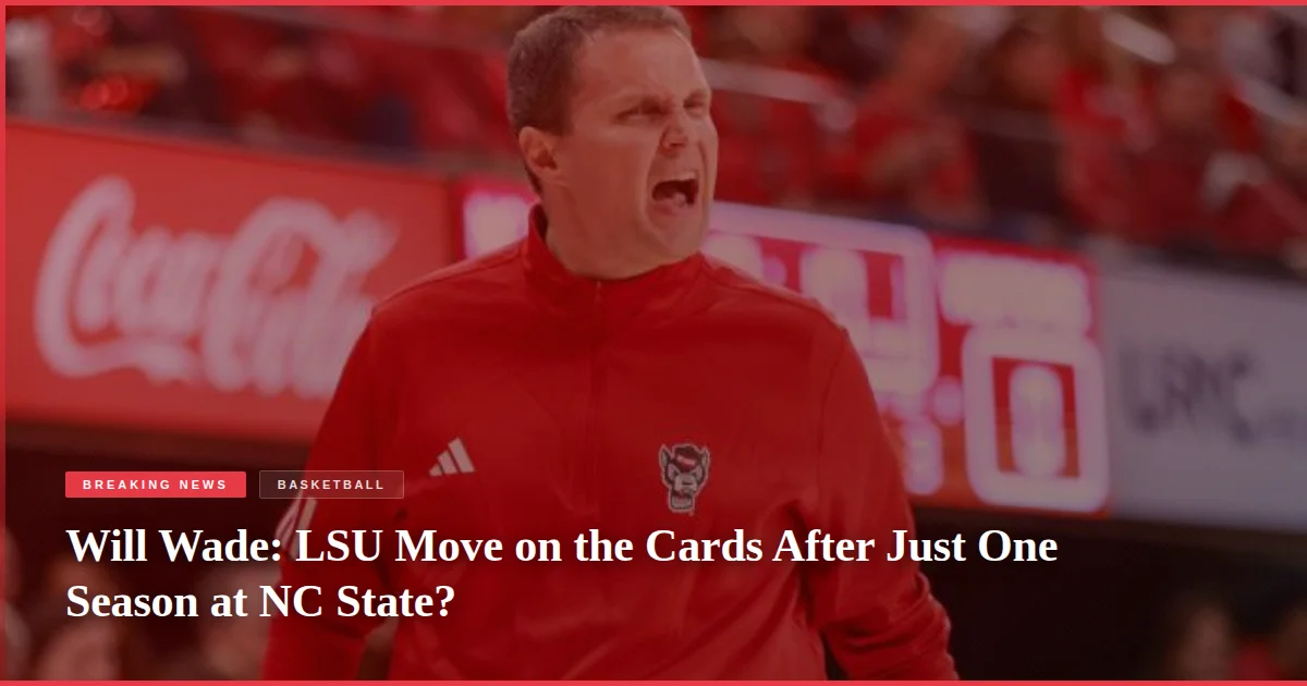 Will Wade: LSU Move on the Cards After Just One Season at NC State?