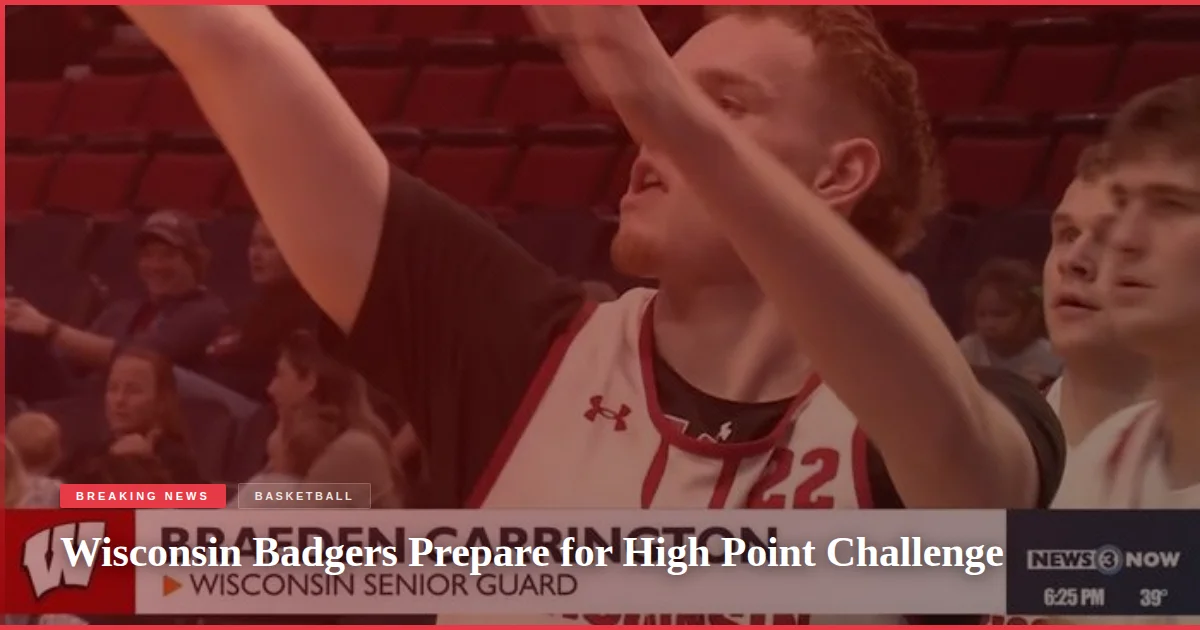 Wisconsin Badgers Prepare for High Point Challenge