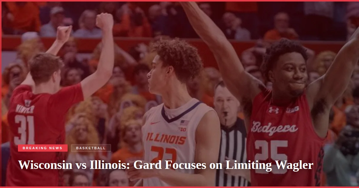 Wisconsin vs Illinois: Gard Focuses on Limiting Wagler