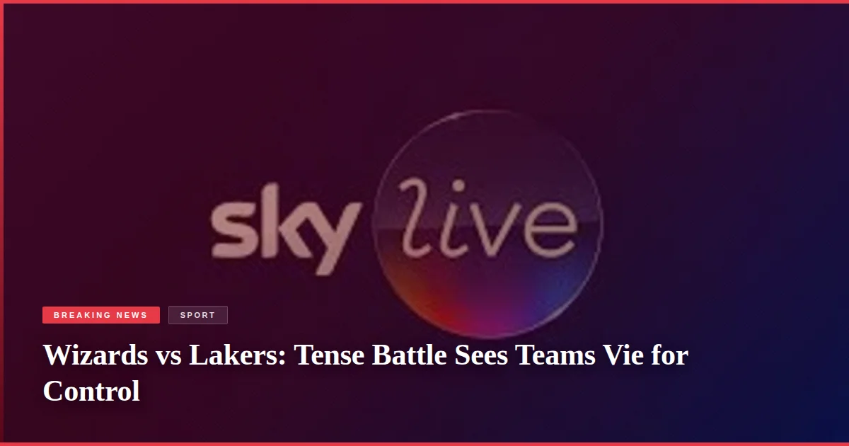 Wizards vs Lakers: Tense Battle Sees Teams Vie for Control