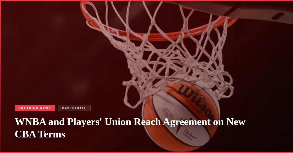 WNBA and Players' Union Reach Agreement on New CBA Terms