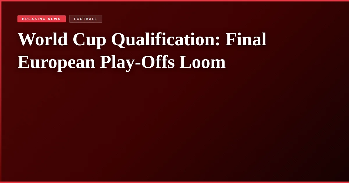 World Cup Qualification: Final European Play-Offs Loom