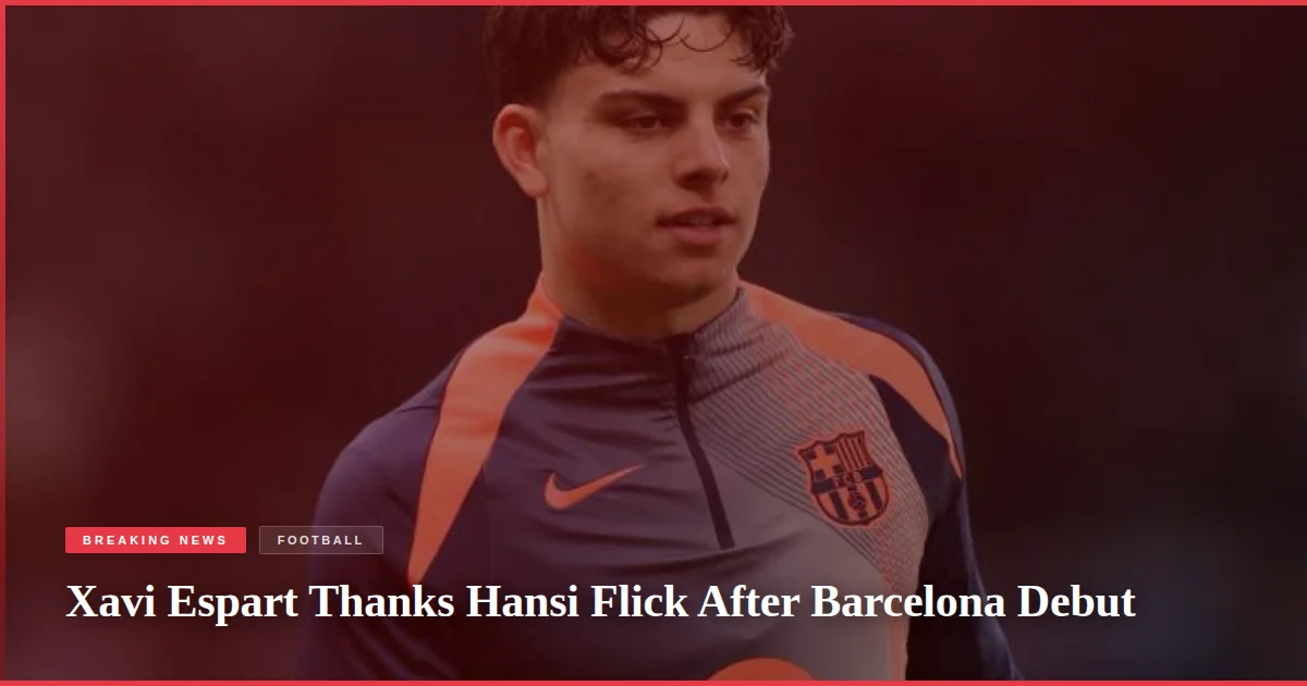 Xavi Espart Thanks Hansi Flick After Barcelona Debut