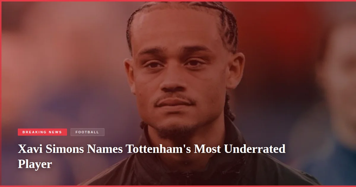 Xavi Simons Names Tottenham's Most Underrated Player