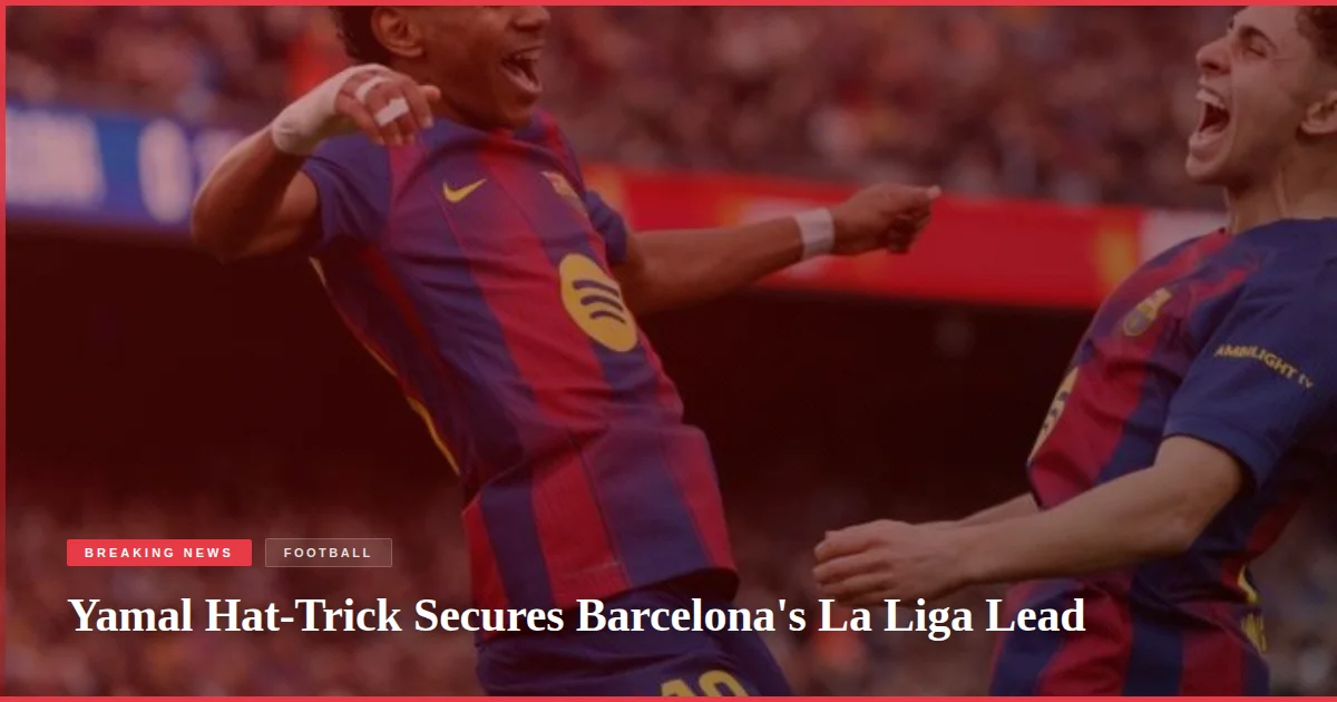 Yamal Hat-Trick Secures Barcelona's La Liga Lead