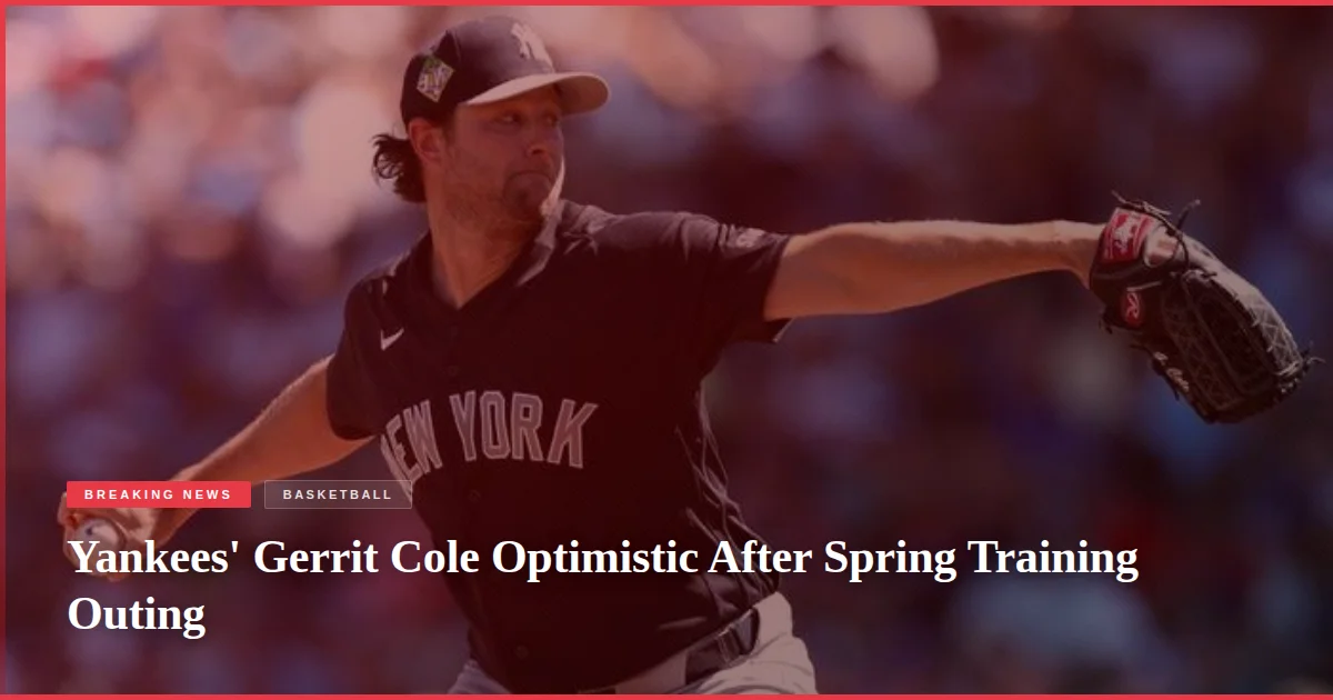Yankees' Gerrit Cole Optimistic After Spring Training Outing