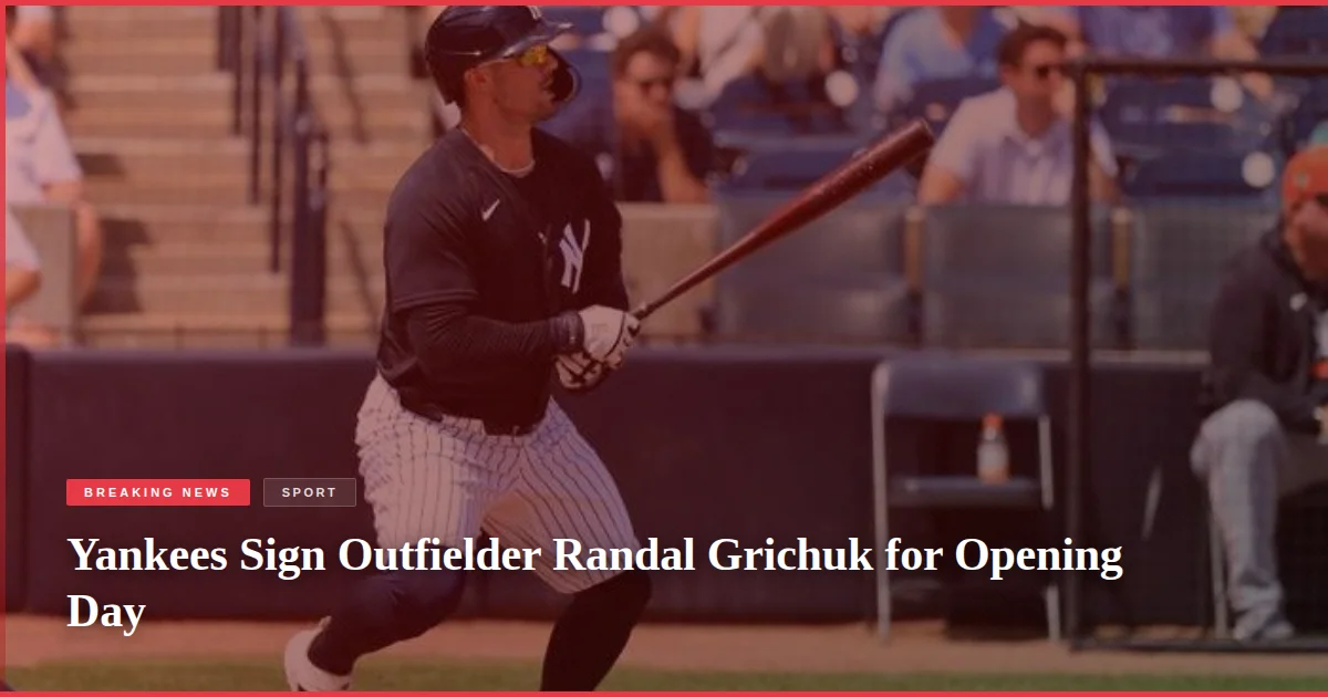 Yankees Sign Outfielder Randal Grichuk for Opening Day