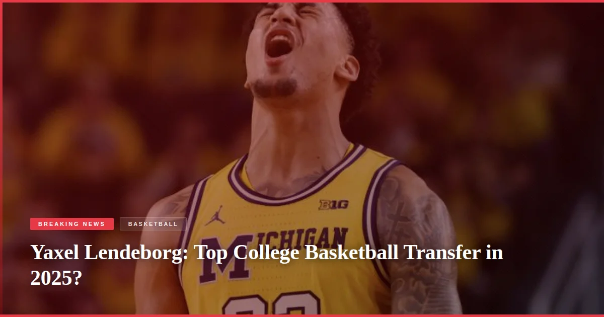 Yaxel Lendeborg: Top College Basketball Transfer in 2025?