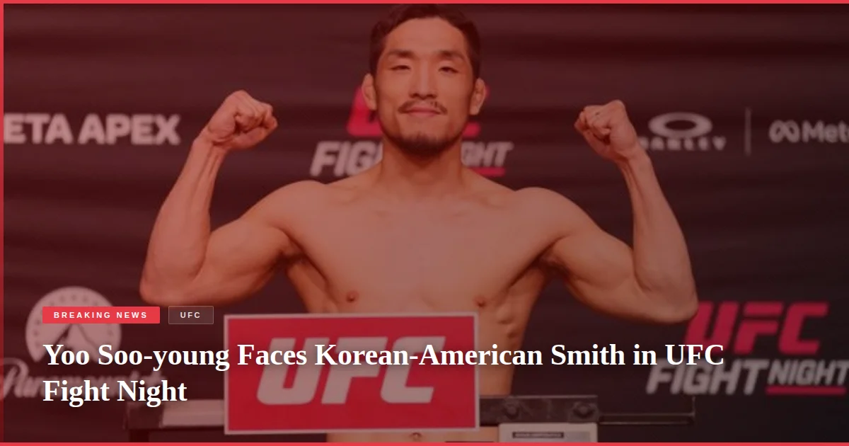Yoo Soo-young Faces Korean-American Smith in UFC Fight Night