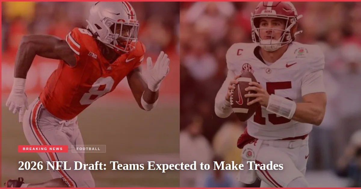 2026 NFL Draft: Teams Expected to Make Trades
