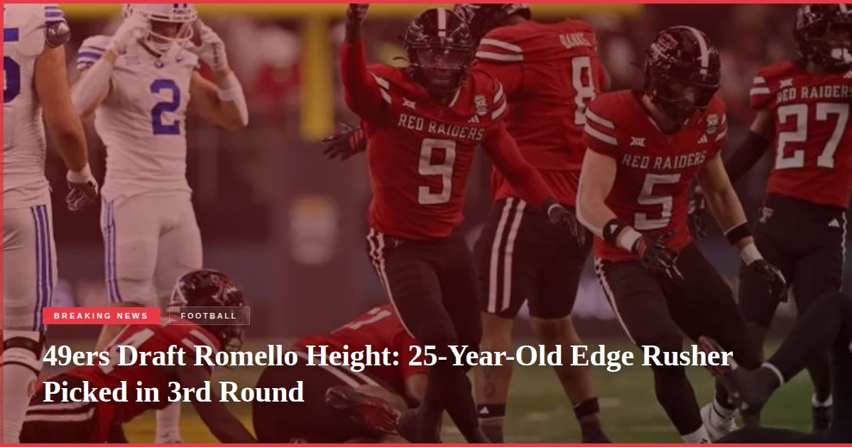 49ers Draft Romello Height: 25-Year-Old Edge Rusher Picked in 3rd Round
